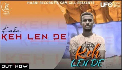 Keh Len De (Official Video) Kaka   Latest Punjabi Song 2020    Haani Records