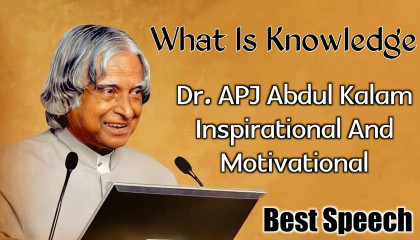 What is Knowledge ? Defined by APJ Abdul Kalam  inspirational speech