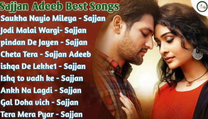 Sajjan Adeeb All Song 2021  Best Punjabi Songs Collection  Non stop songs