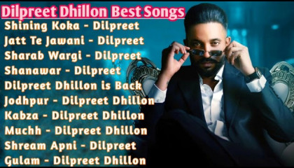 Dilpreet Dhillon All Songs 2021  Best Song Dilpreet Dhillon  Non Stop Songs