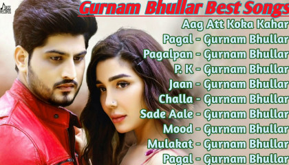 Gurnam Bhullar All Songs 2021  Best Punjabi Songs Collection  Non Stop Jukebox