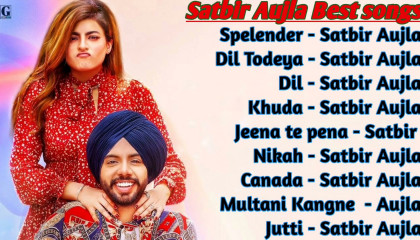 Satbir Aujla All Songs 2021  Best Punjabi Songs  Non Stop Jukebox