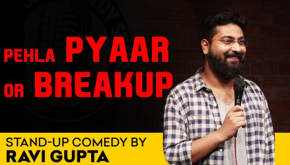 Pehla Pyaar or Breakup  Stand up comedy By Ravi Gupta