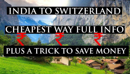 India to SWITZERLAND  Cheapest Budget  Full Info
