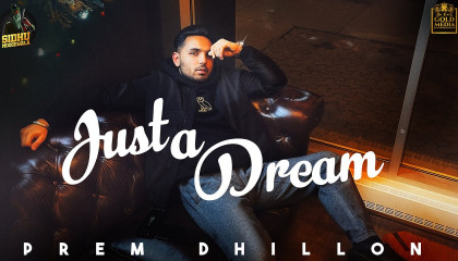 Just a Dream (Full Video) Prem Dhillon  Latest Punjabi Songs 2020/2021