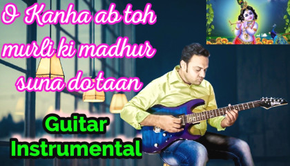 O Kanha Ab Toh Murli Ki  | Krishna Bhajan | Guitar Instrumental