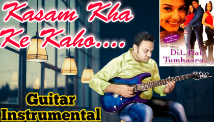 Kasam Kha Ke Kaho  Dil Hai Tumharaa  Guitar Instrumental