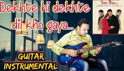 Dekhte Hi Dekhte Dil Kho Gaya  Tum Bin  Guitar Cover