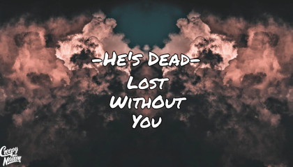 He's Dead - Lost Without You (Creepy Nation Release)(prieview Only)