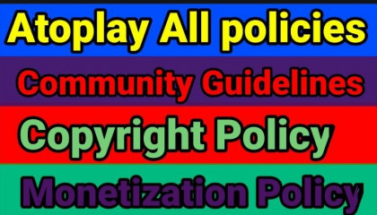 Atoplay All policies Copyright Policy Monetization Policy Community Guidelines Full Explanation