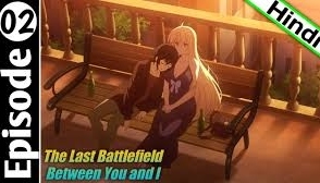 The last Battlefield Between you and I Season 1 Episode 2 Explained in hindi