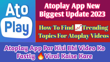 Atoplay Par Videos Ko Jaldi Viral Kaise Kare !! Atoplay New Biggest Update 2023