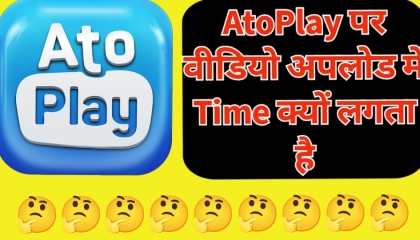 AtoPlay Video Upload Me Time Kyon Lag Raha Hai