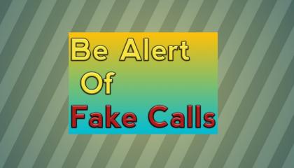Be Alert Of Fake Calls
