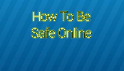 How To Be Safe Online