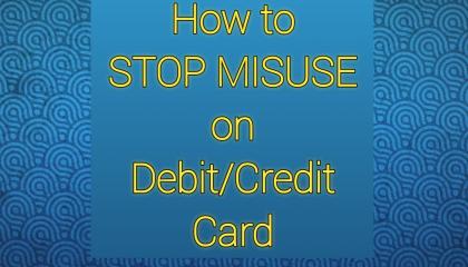 How to Stop Misuse on Debit/Credit Card Part 2