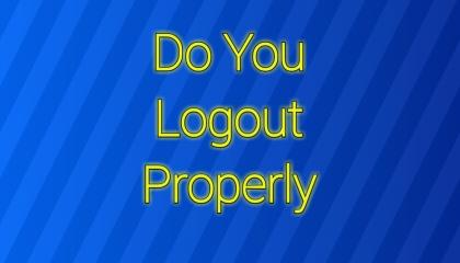 Do You Logout Properly