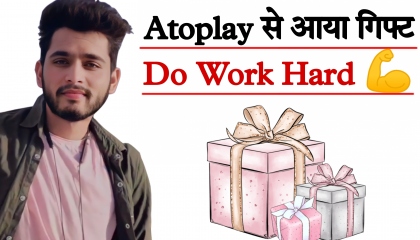 Gift From Atoplay ?, Do Work Hard For Your Turn, हक से Atoplayer, sarjeet चौधरी