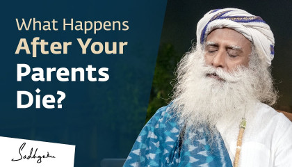 How A Loved One’s Death Can Influence You Physically – Sadhguru