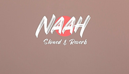 Naah - Jass Manak  Naah Lofi Slowed & Reverb