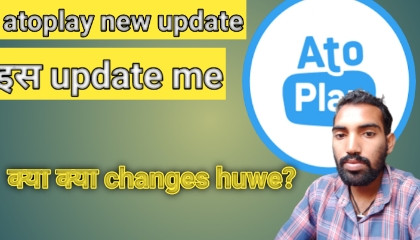 Atoplay new update  discussion kya kya changes huwe