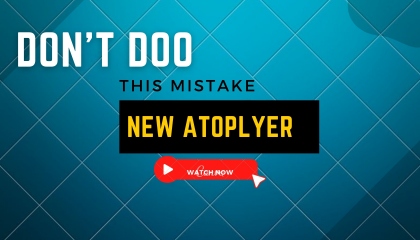 new atoplayer donot do this -mistake