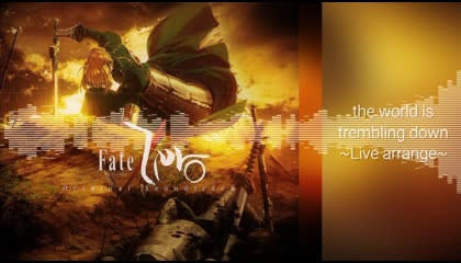 Fate/Zero OST: the world is trembling down ~Live arrange~