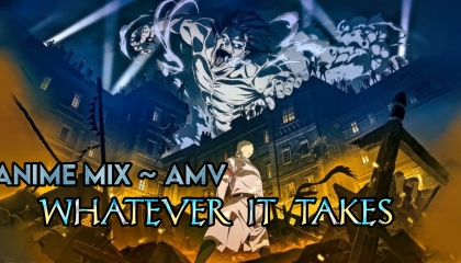 Anime Mix AMV ~ Whatever It Takes  Anime Mix Amv  Whatever It Takes AMV  AMV