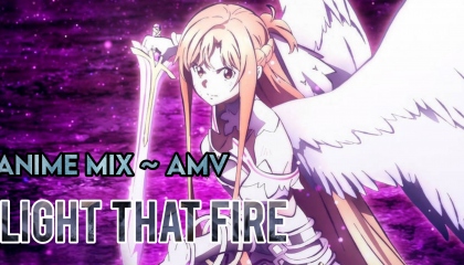 Anime Mix AMV ~ Light That Fire  Anime Mix Amv  Light That Fire AMV  AMV