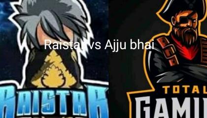 Ajju bhai vs raistar