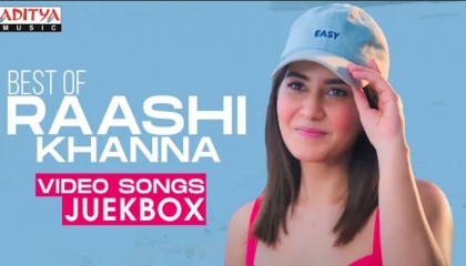 Best of Raashi Khanna video songs ADITYAMUSIC 🎶