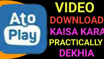 AtoPlay application pa video kaisa download kara practically dekhia