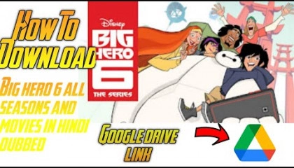 How to download big hero 6 all seasons and movies in (hindi,english,tamil) Gdriv