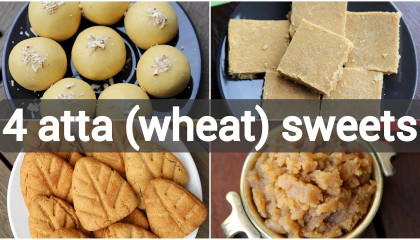 4 easy atta sweet recipes  wheat based desserts recipes  4 आटे से बनी मिठाई