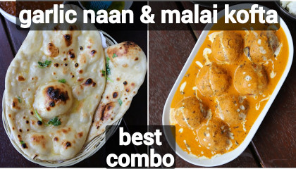 malai kofta & garlic naan recipe for lunch  quick & easy dinner recipe  tasty