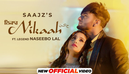 Nikaah (Official Video) Saajz Ft Naseebo Lal  Latest Punjabi Songs 2022
