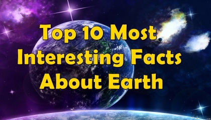 top 10 interesting fact about earth  top 10 facts about earth