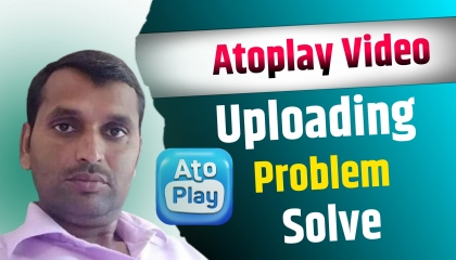 Atoplay Video Uploading Problem Kaise Dur Kare   Atoplay Upload Problem Solve