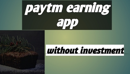 without investment paytm earning app 2022paytm earning app today