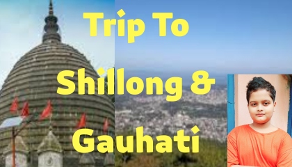 Trip to Shillong & Gauhati