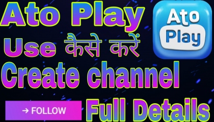 Ato Play App Full Details. चैनल कैसे बनाएं। वीडियो अपलोड कैसे करें।