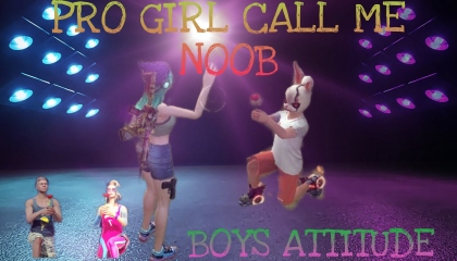 PRO GIRL CALL ME NOOB   I. BROKEN HIS ATTITUDE 😠