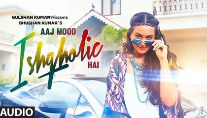 Aaj Mood Ishqholic Hai/ Full Video Song_ Sonakshi Sinha Meet Bros/ TV-Series
