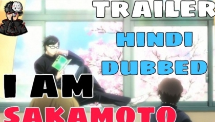 i am sakamoto in hindi dubbed trailer