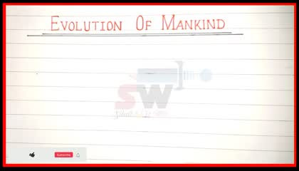 What are evolution of mankind_short note on evolution of mankind_definition of