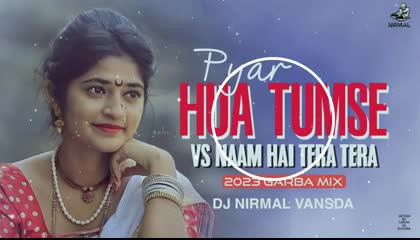 Pyar Hua Tumse -- Naam Hai Tera Tera 2023 (Garba Mix) Dj Nirmal Vansda