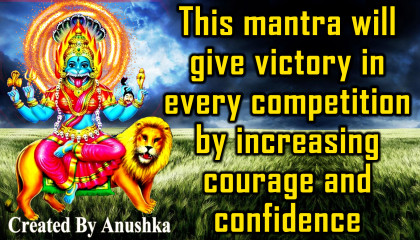 This mantra will give victory in every competition by increasing courage and con