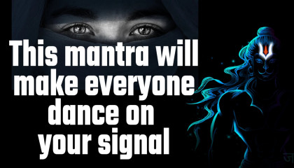This mantra will make everyone dance on your signal