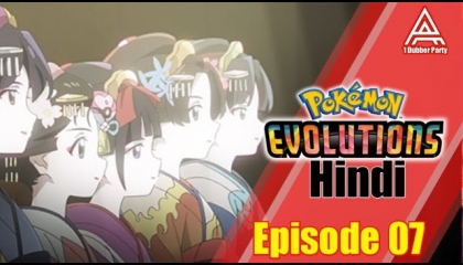 The Show 🎭  Pokémon Evolutions: Episode 07 Hindi  by A - 1 Dubber Party