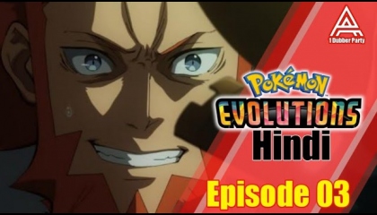 The Visionary 👁️  Pokémon Evolutions Episode 03 Hindi  A - 1 Dubber Party